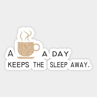 Some coffee a day keeps the sleep away Sticker